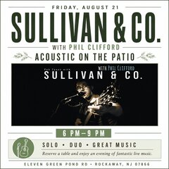 FRIDAY, AUGUST 21
SULLIVAN & CO.
WITH PHIL CLIFFORD -
ACOUSTIC ON THE PATIO
Pub
Tunes with
WITH PHIL CLIFFORD
SULLIVAN & CO.
6 PM -9 PM
SOLO • DUO • GREAT MUSIC
Reserve a table and enjoy an evening of fantastic live music.
ELEVEN GREEN POND RD • ROCKAWAY, NJ 07866
