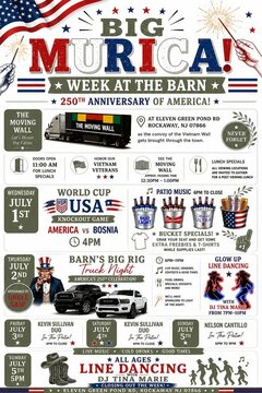BIG MURICA! WEEK AT THE BARN
★ 250ᵀᴴ ANNIVERSARY OF AMERICA! ★
THE MOVING WALL
Let's Honor the Fallen
Location: AT ELEVEN GREEN POND RD, ROCKAWAY, NJ 07866
as the convoy of the Vietnam Wall gets brought through the town.
NEVER FORGET
Event Timeline & Details:
DOORS OPEN 11:00 AM FOR LUNCH SPECIALS
HONOR OUR VIETNAM VETERANS
SEE THE MOVING WALL (APPROX. PASSING TIME 12:30PM – 1:00PM)
LUNCH SPECIALS: ALL VIEWING LOCATIONS ARE INVITED TO GATHER FOR A POST VIEWING LUNCH
WEDNESDAY, JULY 1ˢᵀ
WORLD CUP USA KNOCKOUT GAME
AMERICA VS BOSNIA @ 4PM
PATIO MUSIC: 6PM TO CLOSE
★ BUCKET SPECIALS! ★
GRAB YOUR SEAT AND GET SOME EXTRA FREEBIES & T-SHIRTS WHILE SUPPLIES LAST! (Featured brands: Bud Light, Budweiser, Michelob Ultra)
THURSDAY, JULY 2ᴺᴰ
BARN'S BIG RIG Truck Night
(AMERICA'S 250TH CELEBRATION!)
APPEARANCE BY UNCLE SAM!
Hours: 6PM – 11PM
Activities & Highlights:
LIVE MUSIC, VENDORS, CONTESTS & GOOD TIMES
FOOD, DRINKS, SPECIALS, DESSERTS AND MORE!
WE'LL HAVE SPARKLERS TO LIGHT UP THE NIGHT!
GLOW UP LINE DANCING WITH DJ TINA MARIE FROM 7PM – 10PM
WEEKEND LIVE MUSIC (In The Patio!)
FRIDAY, JULY 3ᴿᴰ: KEVIN SULLIVAN DUO (6PM TO CLOSE)
SATURDAY, JULY 4ᵀᴴ: KEVIN SULLIVAN DUO (6PM TO CLOSE)
SUNDAY, JULY 5ᵀᴴ: NELSON CANTILLO (6PM TO 9PM)
SUNDAY, JULY 5ᵀᴴ @ 5PM
★ ALL AGES ★ LINE DANCING WITH DJ TINA MARIE
★ CLOSING OUT THE WEEK! ★
★ LIVE MUSIC ★ COLD DRINKS ★ GOOD TIMES ★
ELEVEN GREEN POND RD, ROCKAWAY NJ 07866