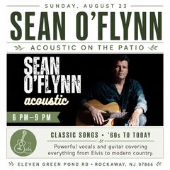 SUNDAY, AUGUST 23
SEAN O'FLYNN
ACOUSTIC ON THE PATIO
6 PM-9 PM
CLASSIC SONGS • '60s TO TODAY
Powerful vocals and guitar covering everything from Elvis to modern country.
ELEVEN GREEN POND RD • ROCKAWAY, NJ 07866