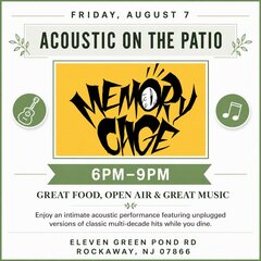 FRIDAY, AUGUST 7th
ACOUSTIC ON THE PATIO
MEMORY CAGE
6PM-9PM
GREAT FOOD, OPEN AIR & GREAT MUSIC
Enjoy an intimate acoustic performance featuring unplugged versions of classic multi-decade hits while you dine.
ELEVEN GREEN POND RD
ROCKAWAY, NJ 07866