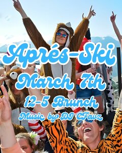 APRES-SKI. MARCH 7TH. 12-5 BRUNCH. MUSIC BY DJ CFAVZ