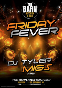 THE BARN - KITCHEN & BAR. EST. 2023. FIRDAY FEVER. DJ TYLER MIGS @ 9PM. THE BARN KITCHEN & BAR. 11 GREEN POND RD. ROCKAWAY, NJ. WWW.THEBARNKITCHENANDBAR.COM