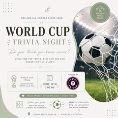 SOCCER.
TRIVIA.
GLORY.
CALLING ALL SOCCER SUPER FANS!
WORLD CUP
TRIVIA NIGHT
Do you think you know soccer?
COME FOR THE TRIVIA. STAY FOR THE FUN.
CHEER FOR THE GLORY.
WORLD CUP TRIVIA
Questions for the ultimate soccer fans!
JUNE 16TH
7:00 PM
HOSTED BY
TJ'S TRIVIA
GREAT PRIZES &bull; DRINK SPECIALS &bull; GOOD TIMES
Gather your squad
AND JOIN US FOR A NIGHT TO REMEMBER!
RESERVE YOUR SPOT!
Bring your team and test your soccer knowledge.
ELEVEN GREEN POND RD | ROCKAWAY, NJ 07866
