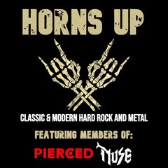 HORNS UP. CLASSIC & MODERN HARD ROCK AND METAL. FEATURING MEMBERS OF: PEIRCED MUSE.