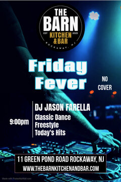 THE BARN
KITCHEN & BAR
EST 2023
ROCKAWAY, NJ

Friday Fever

NO COVER

9:00pm

DJ JASON FARELLA
Classic Dance
Freestyle
Today&rsquo;s Hits

11 GREEN POND ROAD ROCKAWAY, NJ
WWW.THEBARNKITCHENANDBAR.COM