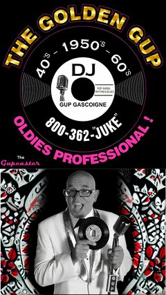 THE GOLDEN GUP. 40S, 1950S, 60S, DJ GUP GASCOIGNE, POP, SWING, RYTHM & BLUES. 800-362-JUKE. OLDIES PROFESSIONAL, THE GUPCASTER