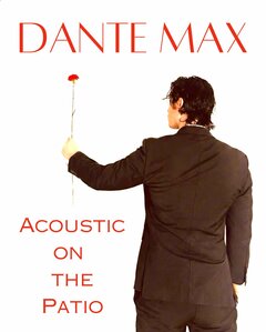 DANTE MAX. ACOUSTIC ON THE PATIO