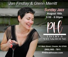 Jan Findlay & Glenn Merritt Sunday Jazz. August 18th 5:00 - 8:00pm at PH Steakhouse 111 Main Street, Chester, NJ 07930 (908) 955 - 7911 PHSteakhouse.com